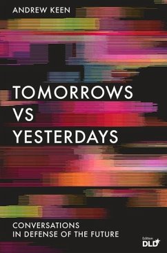 Tomorrows Versus Yesterdays: Conversations in Defense of the Future - Keen, Andrew
