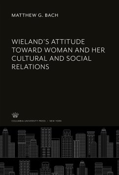 Wieland¿S Attitude Toward Woman and Her Cultural and Social Relations - Bach, Matthew G.