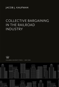 Collective Bargaining in the Railroad Industry - Kaufman, Jacob J.