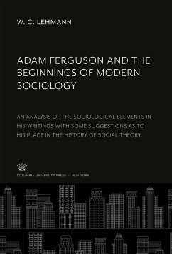 Adam Ferguson and the Beginnings of Modern Sociology - Lehmann, W. C.