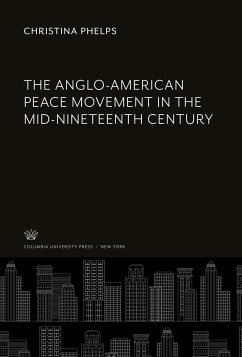 The Anglo-American Peace Movement in the Mid-Nineteenth Century - Phelps, Christina