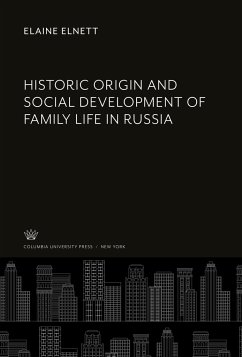 Historic Origin and Social Development of Family Life in Russia - Elnett, Elaine