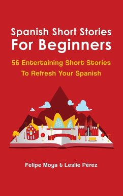Spanish Short Stories For Beginners - Moya, Felipe; Pérez, Leslie