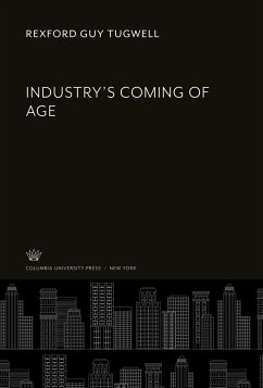 Industry'S Coming of Age - Tugwell, Rexford Guy