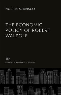 The Economic Policy of Robert Walpole - Brisco, Norris A.