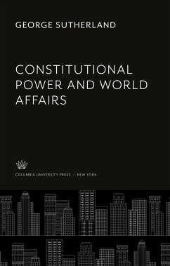 Constitutional Power and World Affairs - Sutherland, George