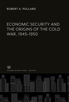 Economic Security and the Origins of the Cold War, 1945¿1950 - Pollard, Robert A.