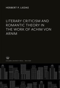Literary Criticism and Romantic Theory in the Work of Achim Von Arnim - Liedke, Herbert P.
