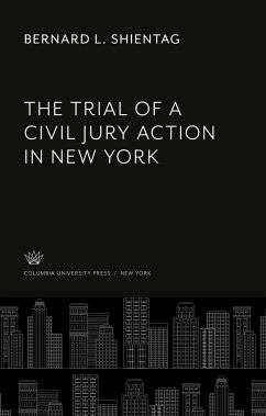 The Trial of a Civil Jury Action in New York - Shientag, Bernard L.