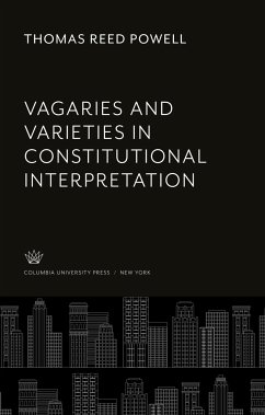 Vagaries and Varieties in Constitutional Interpretation - Powell, Thomas Reed