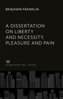 A Dissertation on Liberty and Necessity, Pleasure and Pain - Franklin, Benjamin