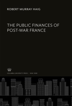 The Public Finances of Post-War France - Haig, Robert Murray