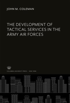 The Development of Tactical Services in the Army Air Forces - Coleman, John M.