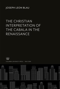 The Christian Interpretation of the Cabala in the Renaissance - Blau, Joseph Leon