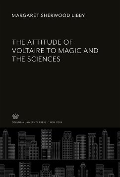 The Attitude of Voltaire to Magic and the Sciences - Libby, Margaret Sherwood