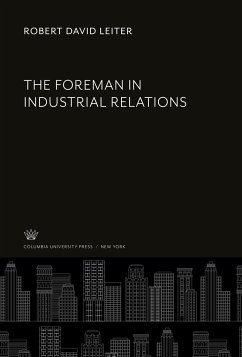 The Foreman in Industrial Relations - Leiter, Robert David
