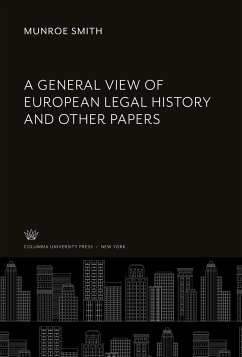 A General View of European Legal History and Other Papers - Smith, Munroe