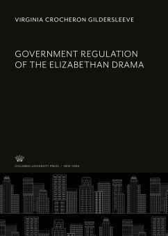 Government Regulation of the Elizabethan Drama - Gildersleeve, Virginia Crocheron