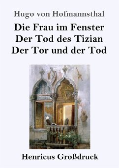 Die Frau im Fenster / Der Tod des Tizian / Der Tor und der Tod (Großdruck) - Hofmannsthal, Hugo Von