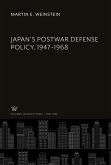Japan'S Postwar Defense Policy, 1947-1968