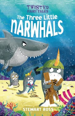 Twisted Fairy Tales: The Three Little Narwhals - Ross, Stewart