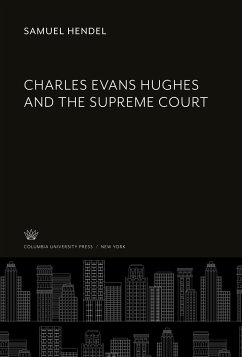 Charles Evans Hughes and the Supreme Court - Hendel, Samuel