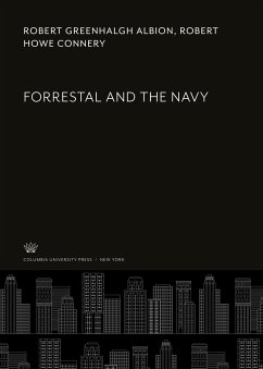 Forrestal and the Navy - Albion, Robert Greenhalgh; Connery, Robert Howe