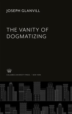 The Vanity of Dogmatizing - Glanvill, Joseph