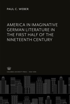 America in Imaginative German Literature in the First Half of the Nineteenth Century - Weber, Paul C.