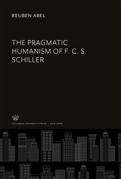 The Pragmatic Humanism of F. C. S. Schiller - Abel, Reuben