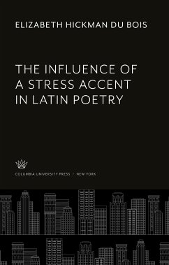 The Influence of a Stress Accent in Latin Poetry - Du Bois, Elizabeth Hickman