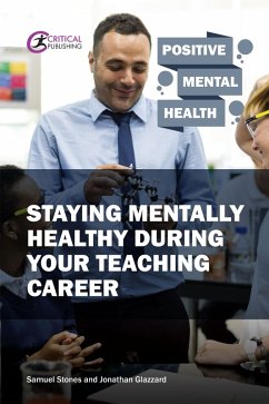 Staying Mentally Healthy During Your Teaching Career (eBook, ePUB) - Stones, Samuel; Glazzard, Jonathan