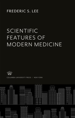 Scientific Features of Modern Medicine - Lee, Frederic S.