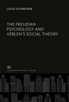 The Freudian Psychology and Veblen'S Social Theory - Schneider, Louis
