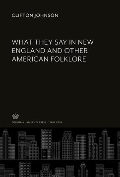 What They Say in New England and Other American Folklore - Johnson, Clifton