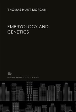 Embryology and Genetics - Morgan, Thomas Hunt