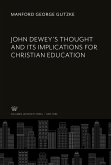 John Dewey¿S Thought and Its Implications for Christian Education