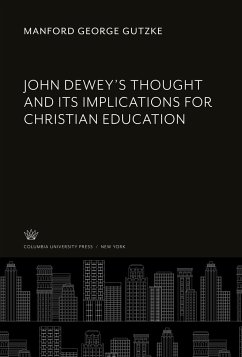 John Dewey¿S Thought and Its Implications for Christian Education - Gutzke, Manford George