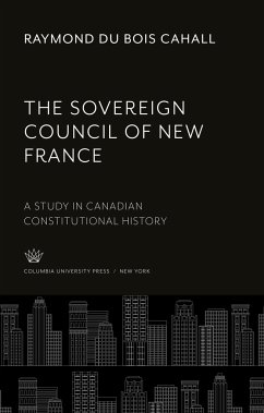 The Sovereign Council of New France - Cahall, Raymond Du Bois