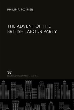 The Advent of the British Labour Party - Poirier, Philip P.
