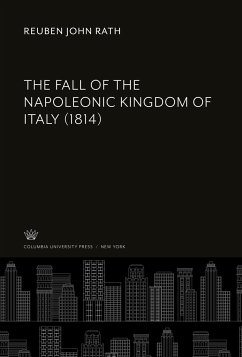 The Fall of the Napoleonic Kingdom of Italy (1814) - Rath, Reuben John