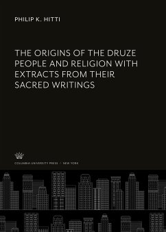 The Origins of the Druze People and Religion With Extracts from Their Sacred Writings - Hitti, Philip K.