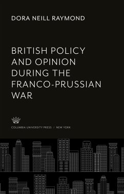 British Policy and Opinion During the Franco-Prussian War - Raymond, Dora Neill