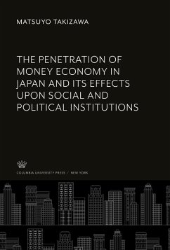 The Penetration of Money Economy in Japan and Its Effects Upon Social and Political Institutions - Takizawa, Matsuyo