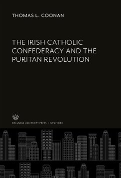 The Irish Catholic Confederacy and the Puritan Revolution - Coonan, Thomas L.