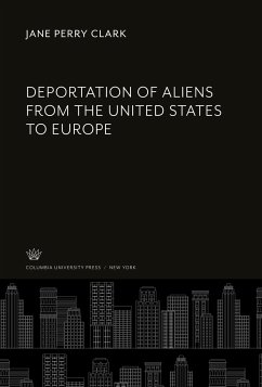 Deportation of Aliens from the United States to Europe - Clark, Jane Perry