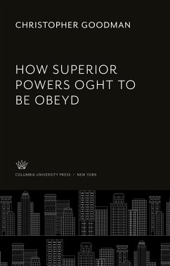 How Superior Powers Oght to Be Obeyd - Goodman, Christopher