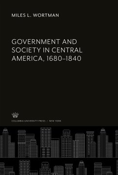 Government and Society in Central America, 1680¿1840 - Wortman, Miles L.