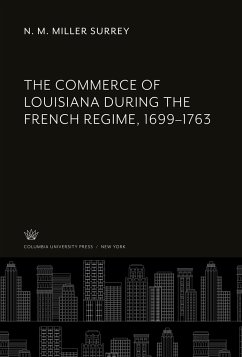 The Commerce of Louisiana During the French Regime, 1699-1763 - Surrey, N. M. Miller