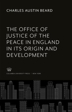 The Office of Justice of the Peace in England in Its Origin and Development - Beard, Charles Austin